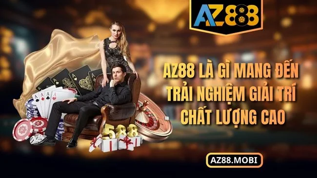 AZ88 là gì mang đến trải nghiệm giải trí chất lượng cao