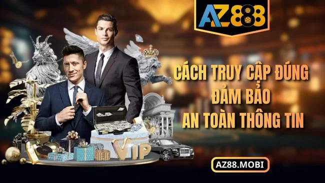 cách truy cập đúng AZ88 Cách truy cập đúng đảm bảo an toàn thông tin