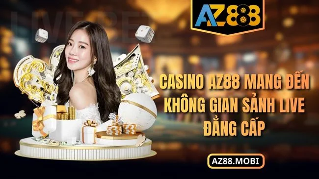 Casino AZ88 mang đến không gian sảnh live đẳng cấp