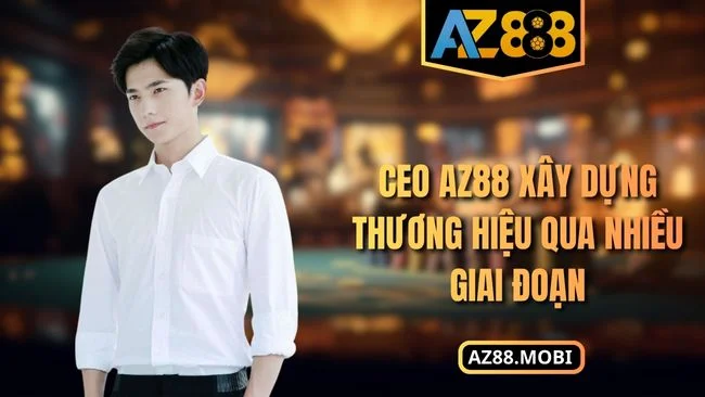 CEO Khang AZ88 CEO AZ88 xây dựng thương hiệu qua nhiều giai đoạn
