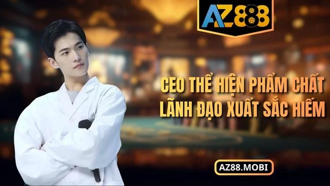 CEO Khang AZ88 CEO thể hiện phẩm chất lãnh đạo xuất sắc hiếm