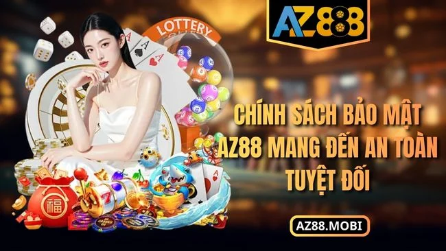 Chính sách bảo mật Chính sách bảo mật AZ88 mang đến an toàn tuyệt đối