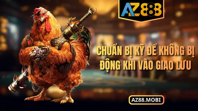 Chuẩn bị kỹ để không bị động khi vào giao lưu