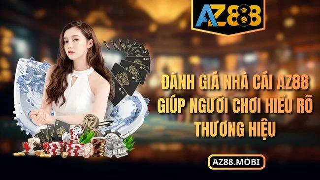 Đánh giá nhà cái AZ88 giúp người chơi hiểu rõ thương hiệu