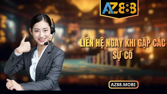 Liên hệ ngay khi gặp các sự cố