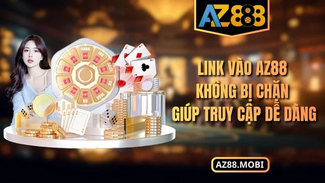 Link vào AZ88 không bị chặn Link vào AZ88 không bị chặn giúp truy cập dễ dàng