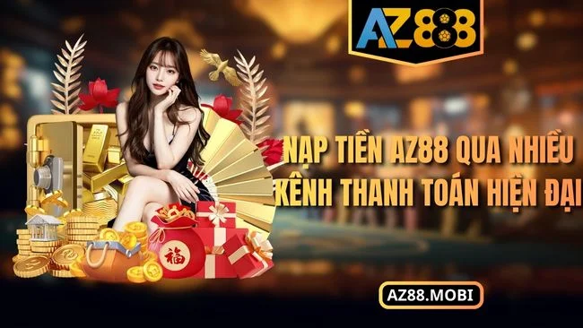 Nạp tiền AZ88 qua nhiều kênh thanh toán hiện đại