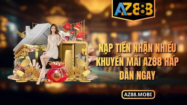 Nạp tiền nhận nhiều khuyến mãi AZ88 hấp dẫn ngay