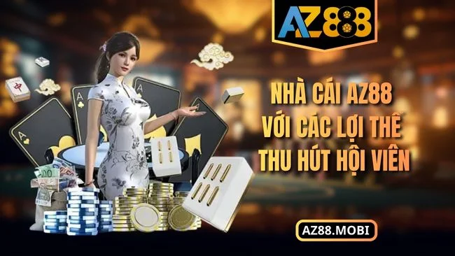 Nhà cái AZ88 với các lợi thế thu hút hội viên