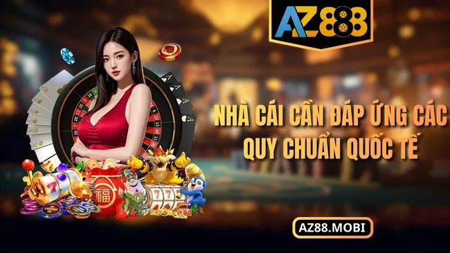 Nhà cái cần đáp ứng các quy chuẩn quốc tế