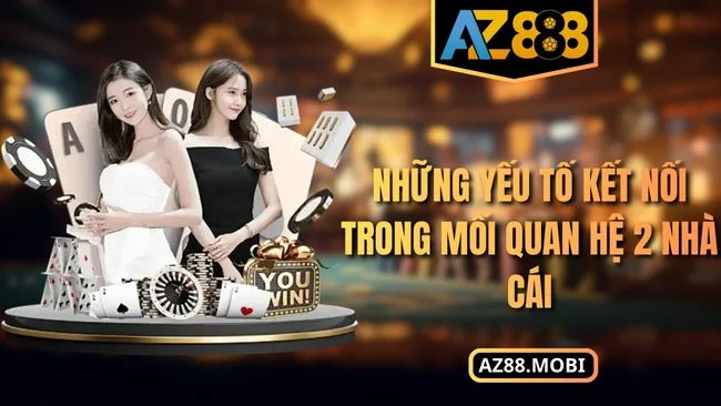 Những yếu tố kết nối trong mối quan hệ 2 nhà cái