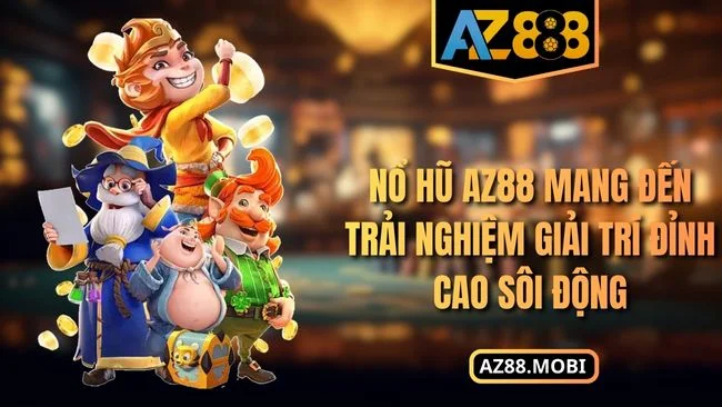 Nổ hũ AZ88 mang đến trải nghiệm giải trí đỉnh cao sôi động