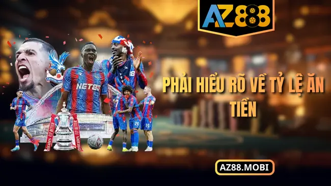 Phải hiểu rõ về tỷ lệ ăn tiền