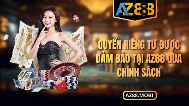 Quyền riêng tư được đảm bảo tại AZ88 qua chính sách