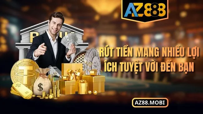 Rút tiền mang nhiều lợi ích tuyệt vời đến bạn