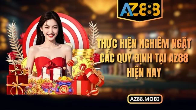 Thực hiện nghiêm ngặt các quy định tại AZ88 hiện nay