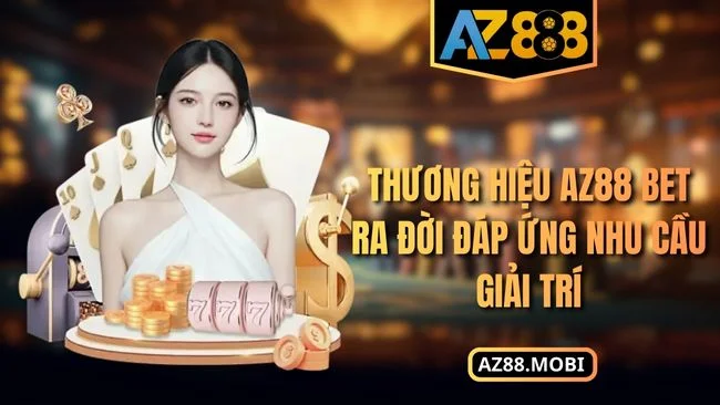 Thương hiệu AZ88 bet ra đời đáp ứng nhu cầu giải trí