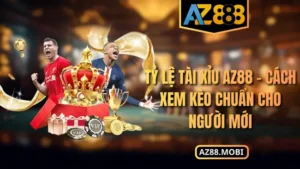 Tỷ Lệ Tài Xỉu AZ88 – Cách Xem Kèo Chuẩn Cho Người Mới