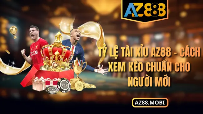 Tỷ Lệ Tài Xỉu AZ88 – Cách Xem Kèo Chuẩn Cho Người Mới