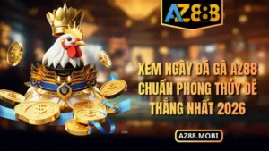 Xem Ngày Đá Gà AZ88 Chuẩn Phong Thủy Dễ Thắng Nhất 2026